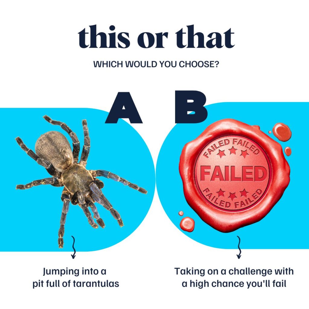 Image: This or that - Which would you choose? Risk failure or jump into a pit full of tarantulas.